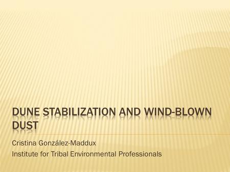 Cristina González-Maddux Institute for Tribal Environmental Professionals.