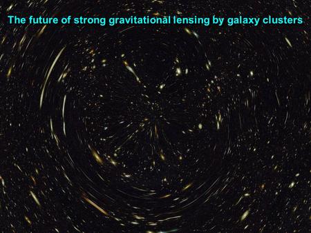 The future of strong gravitational lensing by galaxy clusters.