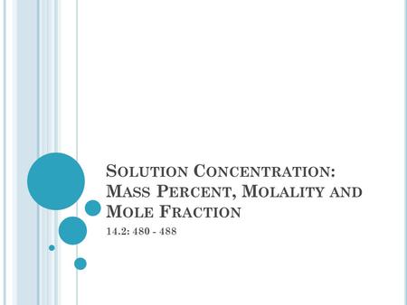 S OLUTION C ONCENTRATION : M ASS P ERCENT, M OLALITY AND M OLE F RACTION 14.2: 480 - 488.