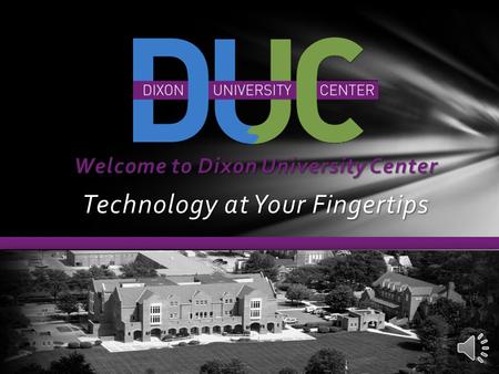 Welcome to Dixon University Center Technology at Your Fingertips.