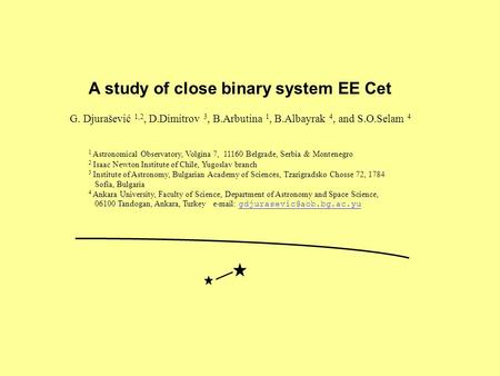 1 Astronomical Observatory, Volgina 7, 11160 Belgrade, Serbia & Montenegro 2 Isaac Newton Institute of Chile, Yugoslav branch 3 Institute of Astronomy,