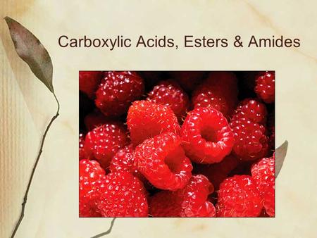 Carboxylic Acids, Esters & Amides. Carboxylic Acids Carboxyl group = functional group -COOH Easily produced through the oxidation of an aldehyde Carboxylic.