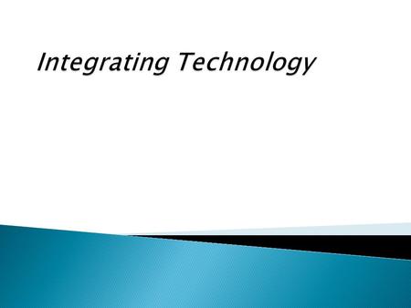  To self-assess use of technology  To understand some challenges of integrating technology in teaching and learning  To recognize different strategies.