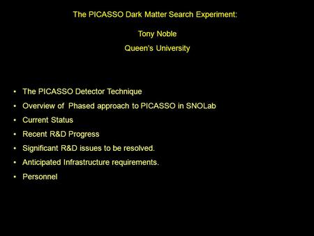 August 15-17, 2005 SNOLab Workshop #4 1 The PICASSO Dark Matter Search Experiment: Tony Noble Queen’s University The PICASSO Detector Technique Overview.