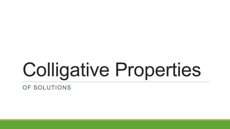 Colligative Properties OF SOLUTIONS. Colligative Property A property that depends only on the number of particles, and not on their identity 3 Colligative.