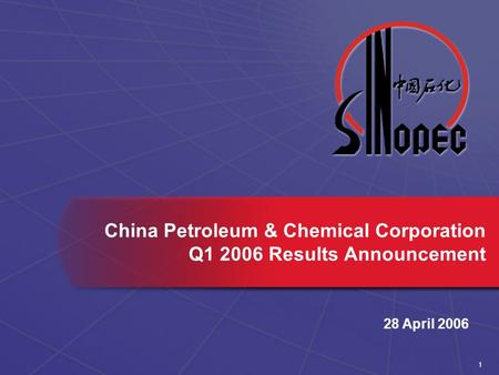 1 28 April 2006 China Petroleum & Chemical Corporation Q1 2006 Results Announcement.