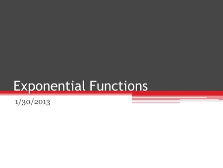 Exponential Functions 1/30/2013. Warm-Up 3: 2.5.2014 1.A population of 25 bacteria doubles in size every week. a)Write an exponential function to model.