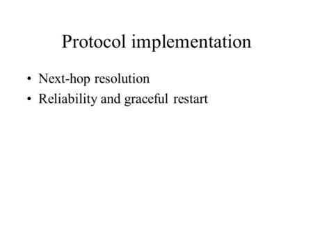 Protocol implementation Next-hop resolution Reliability and graceful restart.