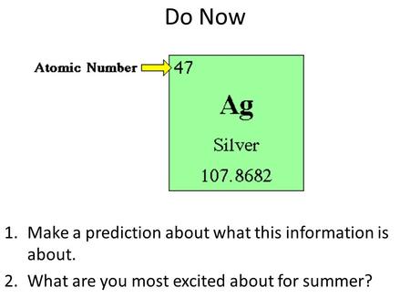 Do Now 1.Make a prediction about what this information is about. 2.What are you most excited about for summer?