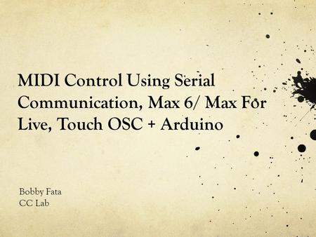 MIDI Control Using Serial Communication, Max 6/ Max For Live, Touch OSC + Arduino Bobby Fata CC Lab.