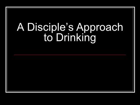 A Disciple’s Approach to Drinking. God gives alcoholic beverages to be used for sustenance, pleasure, medicine, and worship.