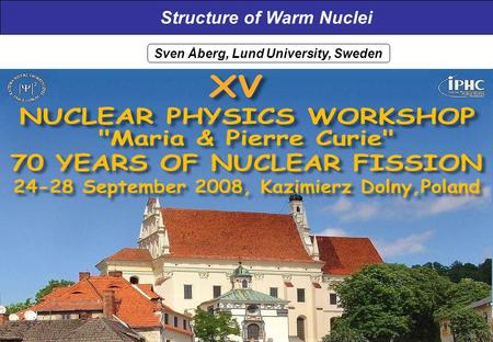 Structure of Warm Nuclei Sven Åberg, Lund University, Sweden.