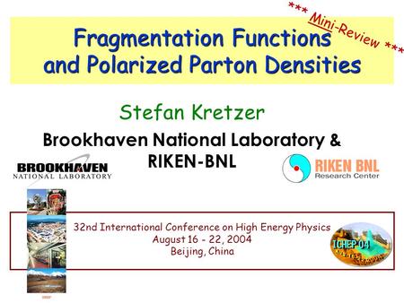 Fragmentation Functions and Polarized Parton Densities Stefan Kretzer Brookhaven National Laboratory & RIKEN-BNL 32nd International Conference on High.