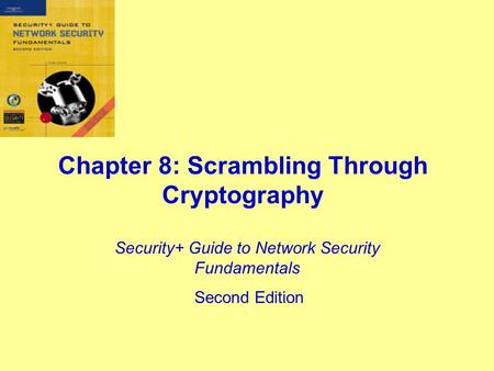 Chapter 8: Scrambling Through Cryptography Security+ Guide to Network Security Fundamentals Second Edition.