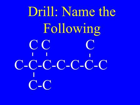 Drill: Name the Following C C C C-C-C-C-C-C-C C-C.