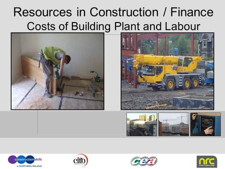 Resources in Construction / Finance Costs of Building Plant and Labour.