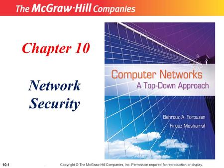 Copyright © The McGraw-Hill Companies, Inc. Permission required for reproduction or display. 10.1. Chapter 10 Network Security.