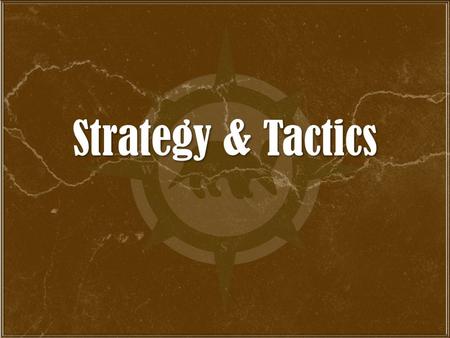 Strategy & Tactics Definitions Strategy - the science and art of employing all available forces in as effective a manner as possible to achieve a successful.