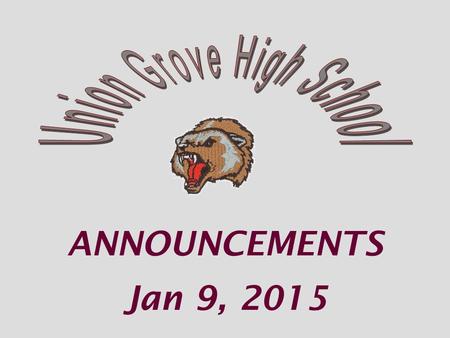 ANNOUNCEMENTS Jan 9, 2015. Varsity Basketball Jan 9 Mundy’s Mill 6/7:30.