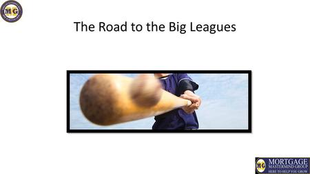 The Road to the Big Leagues. The Top Producers Recipe I have the honor and privilege to hang out with some of the Top Producing Loan Professionals in.