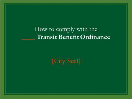 How to comply with the ____ Transit Benefit Ordinance [City Seal]