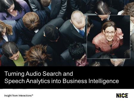 Turning Audio Search and Speech Analytics into Business Intelligence.