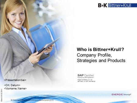 © Copyright Bittner+Krull Softwaresysteme GmbH 2015 Who is Bittner+Krull? Company Profile, Strategies and Products Argos Connector 10.1 ist zertifiziert.