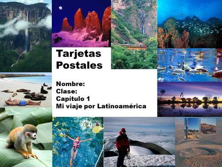 Tarjetas Postales Nombre: Clase: Capítulo 1 Mi viaje por Latinoamérica.