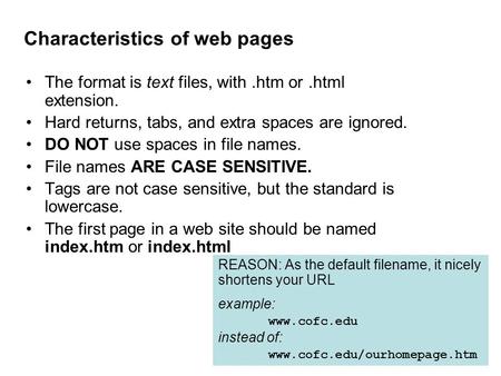 The format is text files, with.htm or.html extension. Hard returns, tabs, and extra spaces are ignored. DO NOT use spaces in file names. File names ARE.