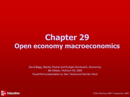 © The McGraw-Hill Companies, 2005 Chapter 29 Open economy macroeconomics David Begg, Stanley Fischer and Rudiger Dornbusch, Economics, 8th Edition, McGraw-Hill,