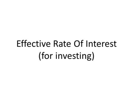 Effective Rate Of Interest (for investing). Because interest rates are applied in different ways, comparing them can be misleading. A flat rate of 5%