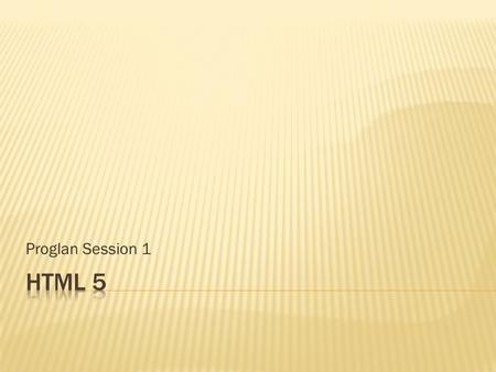 Proglan Session 1. .  HTML5 will be the new standard for HTML.  The previous version of HTML, HTML 4.01, came in 1999. The web has changed a lot since.