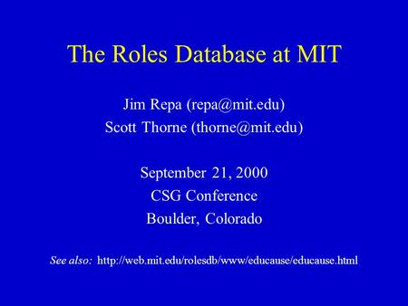 The Roles Database at MIT Jim Repa Scott Thorne September 21, 2000 CSG Conference Boulder, Colorado See also: