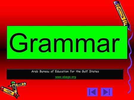 Grammar Arab Bureau of Education for the Gulf States www.abegs.org www.abegs.orgwww.abegs.org Arab Bureau of Education for the Gulf States www.abegs.org.