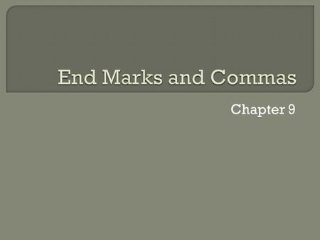 End Marks and Commas Chapter 9.