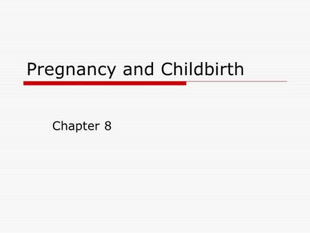 Pregnancy and Childbirth Chapter 8. ©2008 McGraw-Hill Companies. All Rights Reserved. 2 Deciding to Become a Parent  Physical health and age  Financial.