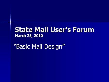 State Mail User’s Forum March 25, 2010 “Basic Mail Design”