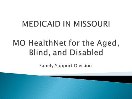 Family Support Division.  MO HealthNet for the Aged, Blind, and Disabled (MHABD)  Medicare Savings Plan – Qualified Medicare Beneficiary (QMB) and Specified.