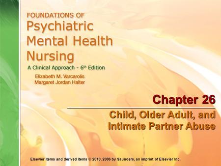 Elsevier items and derived items © 2010, 2006 by Saunders, an imprint of Elsevier Inc. Chapter 26 Child, Older Adult, and Intimate Partner Abuse.