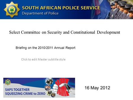 Click to edit Master subtitle style 5/18/12 Select Committee on Security and Constitutional Development Briefing on the 2010/2011 Annual Report 16 May.