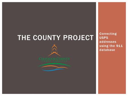 Correcting USPS addresses using the 911 database THE COUNTY PROJECT.