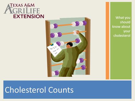 Cholesterol Counts What you should know about your cholesterol.