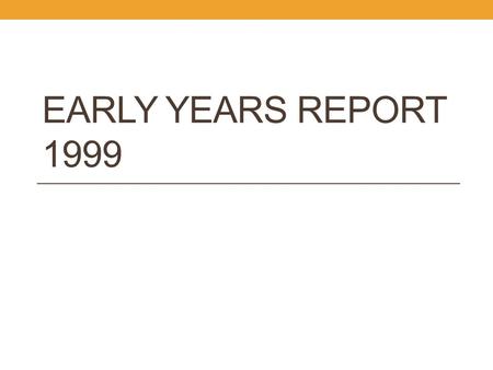 EARLY YEARS REPORT 1999. Dr. Fraser Mustard, author of the Early Years Report Stressed the importance of providing quality learning experiences for young.