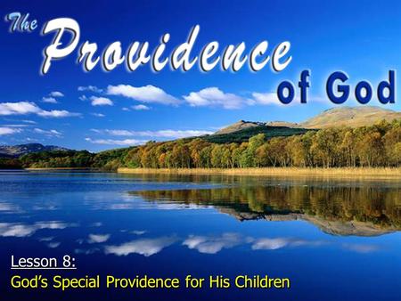 Lesson 8: God’s Special Providence for His Children Lesson 8: God’s Special Providence for His Children.