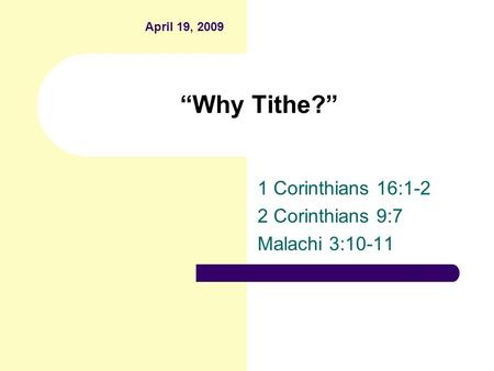 “Why Tithe?” 1 Corinthians 16:1-2 2 Corinthians 9:7 Malachi 3:10-11 April 19, 2009.