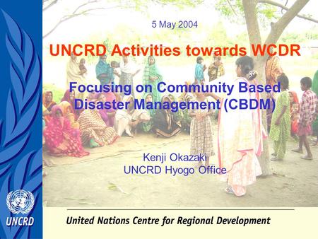 Objective Motivation and actions at individual and community level are essential UNCRD aims to enhance the capacity of local people and governments through.