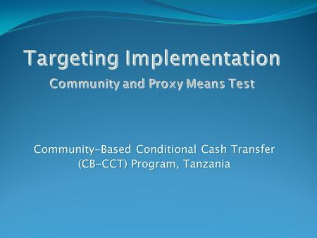 Community-Based Conditional Cash Transfer (CB-CCT) Program, Tanzania.