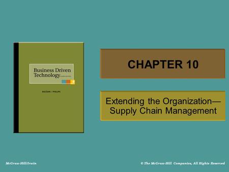 McGraw-Hill/Irwin © The McGraw-Hill Companies, All Rights Reserved CHAPTER 10 Extending the Organization— Supply Chain Management.