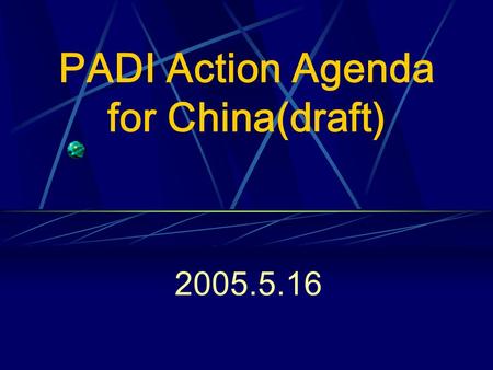 PADI Action Agenda for China(draft) 2005.5.16. History of Poverty Reduction in China History of Monitoring & Evaluation in Poverty Reduction Objectives.