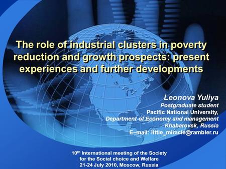 LOGO The role of industrial clusters in poverty reduction and growth prospects: present experiences and further developments Leonova Yuliya Postgraduate.